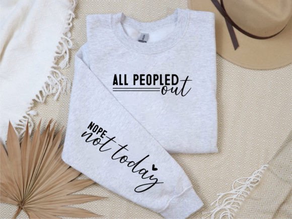 All Peopled out Nope Not Today Sleeve T-Shirt Designs