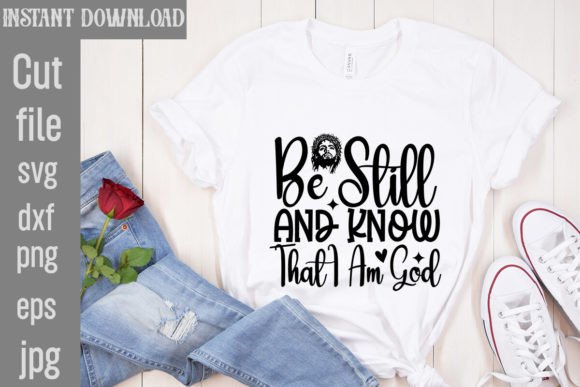 Be Still and Know That I Am God SVG Cut for T-Shirt Designs