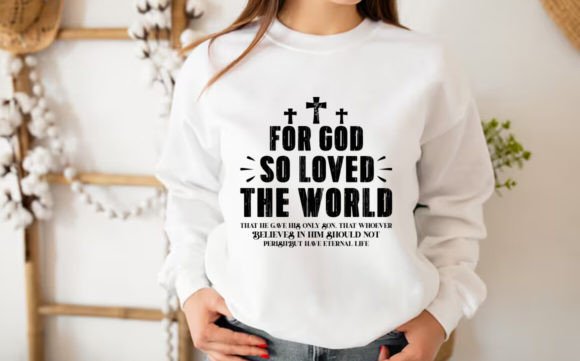For God so Loved the World Shirt T-Shirt Designs