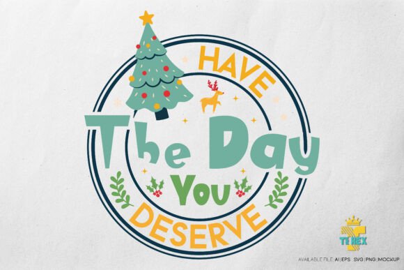 Have the Day You Deserve T-Shirt Design