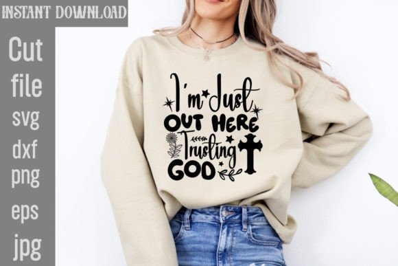 I'm Just Out Here Trusting God SVG Cut F T-Shirt Designs