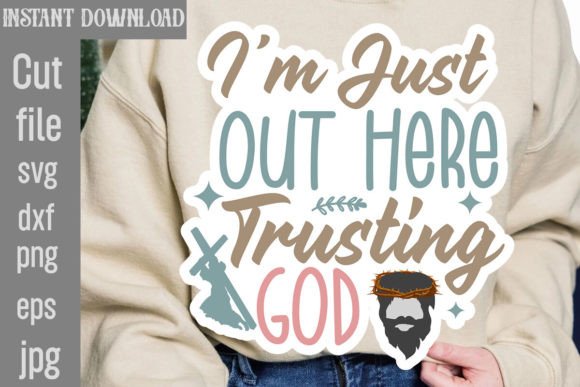 I'm Just Out Here Trusting God SVG Cut File T-Shirt Designs