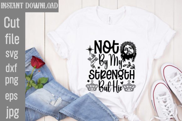 Not by My Strength but His SVG Cut File for T-Shirt Designs