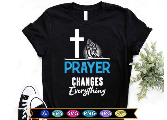 Prayer Changes Everything T-Shirt Designs