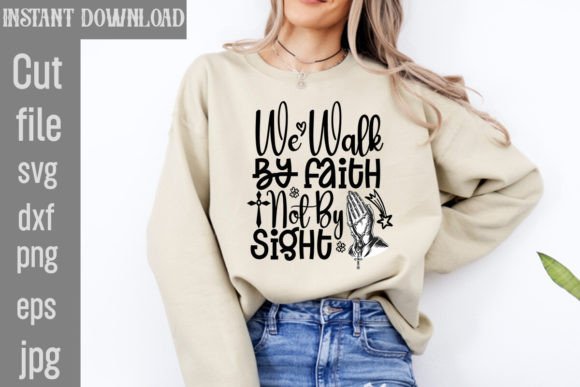We Walk by Faith Not by Sight SVG Cut Fi T-Shirt Designs