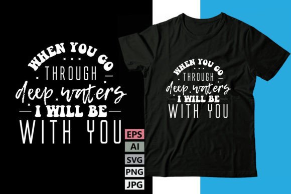 When You Go Through Deep Waters I Will . Freebies