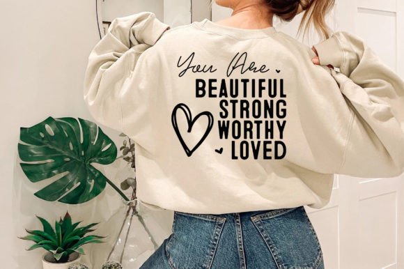 You Are Beautiful Strong Worthy Loved T-Shirt Designs
